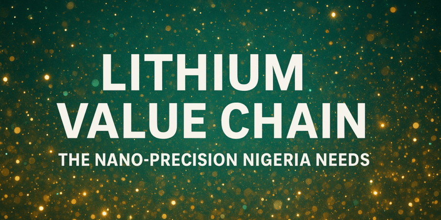 Lithium Value Chain — Highlighting the nano-precision and industrial innovation Nigeria needs to unlock full lithium potential. Glowing green and gold abstract background with bold white text reading “Lithium Value Chain: The Nano-Precision Nigeria Needs.”