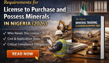 Premium 2026 guide on obtaining a License to Purchase and Possess Minerals in Nigeria, including requirements, costs, compliance obligations, and legal procedures.